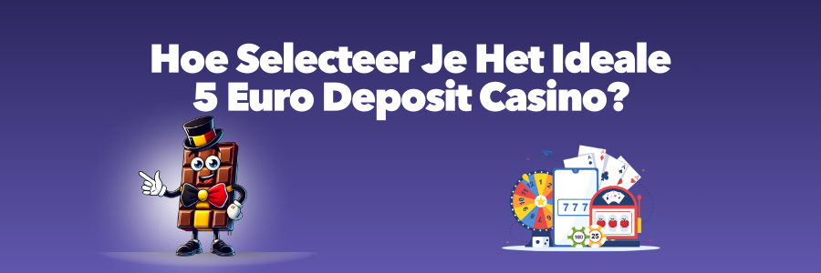 Hoe Selecteer Je Het Ideale 5 Euro Deposit Casino