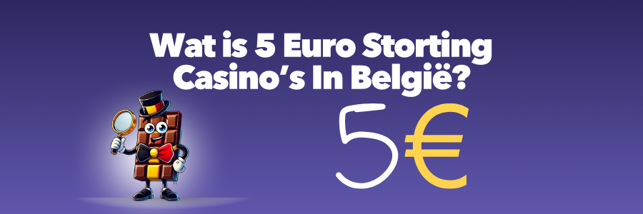 Wat is 5 Euro Storting Casino’s In Belgie