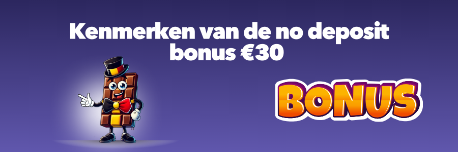 Kenmerken van de no deposit bonus €30